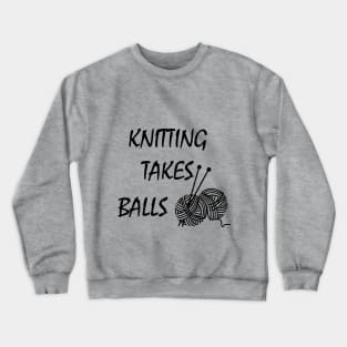 Knittng takes balls Crewneck Sweatshirt